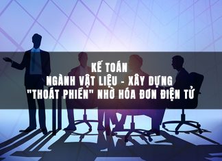 Kế toán ngành vật liệu – xây dựng “thoát phiền” nhờ hóa đơn điện tử