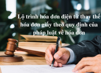 Lộ trình hóa đơn điện tử thay thế hóa đơn giấy theo quy định của pháp luật về hóa đơn lo trinh hoa don dien tu