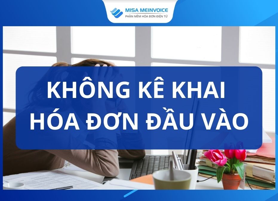 khong ke khai hoa don dau vao - MISA meInvoice khong ke khai hoa don dau vao - MISA meInvoice