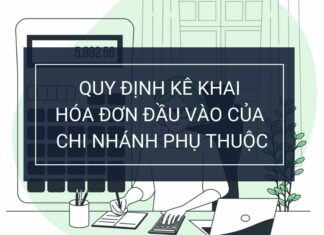 Quy định và hướng dẫn kê khai hóa đơn đầu vào của chi nhánh phụ thuộc quy dinh ke khai hoa don dau vao cua chi nhanh phu thuoc
