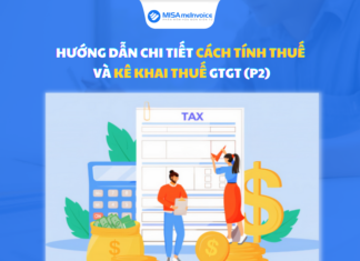 Hướng dẫn chi tiết cách tính thuế và kê khai thuế GTGT (P2)