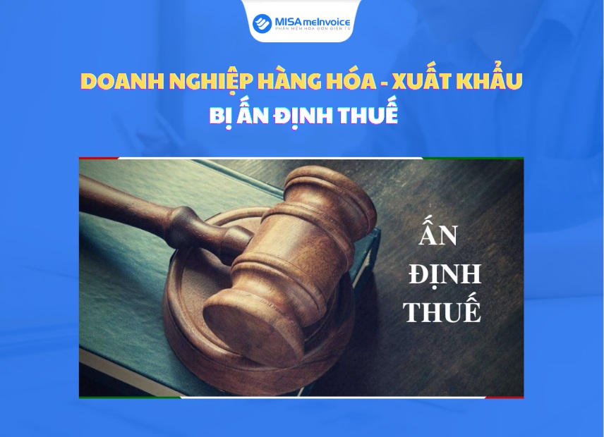 doanh nghiệp hàng hóa - xuất khẩu bị ấn định thuế