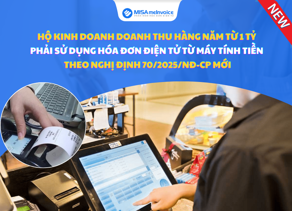 ho-kinh-doanh-doanh-thu-tren-1-ty-phai-su-dung-hoa-don-dien-tu-may-tinh-tien-1 Hộ kinh doanh doanh thu hàng năm từ 1 tỷ phải sử dụng hóa đơn điện tử từ máy tính tiền theo Nghị định 70/2025/NĐ-CP mới