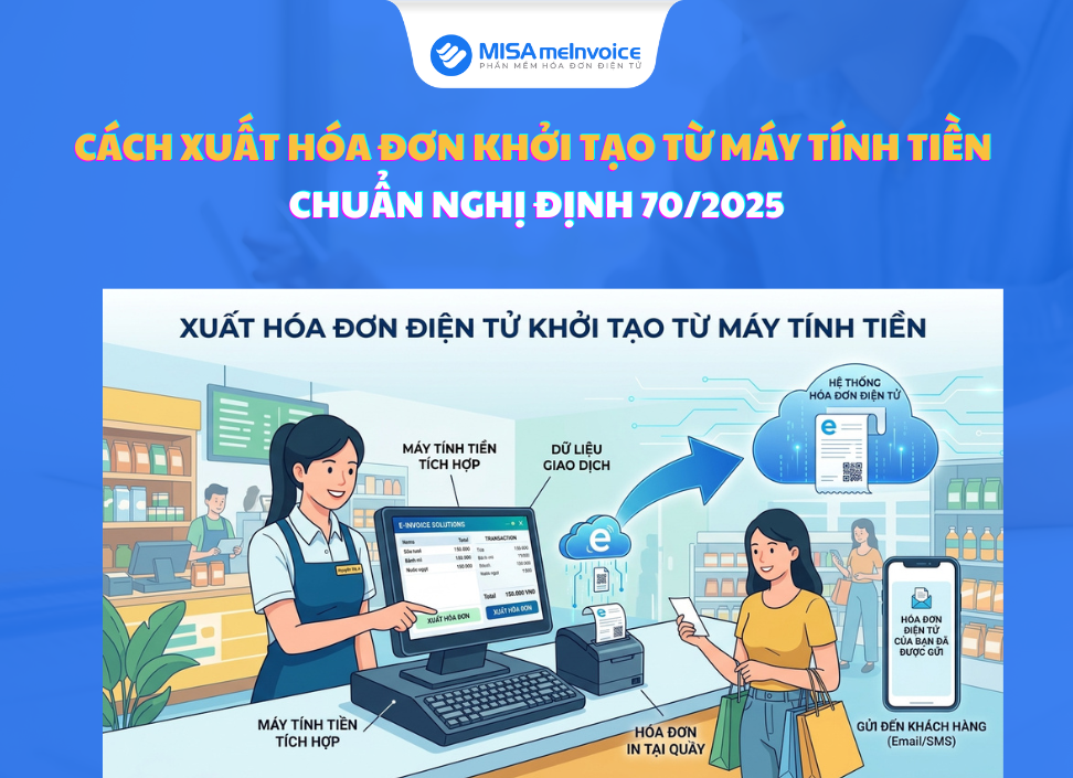 Cách xuất hóa đơn khởi tạo từ máy tính tiền CHUẨN Nghị định 70/2025 xuất hóa đơn khởi tạo từ máy tính tiền